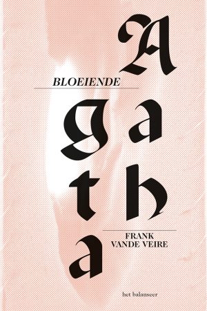 het balanseer / Bloeiende Agatha / Frank Vande Veire / 2013 het balanseer / Bloeiende Agatha / Frank Vande Veire / 2013