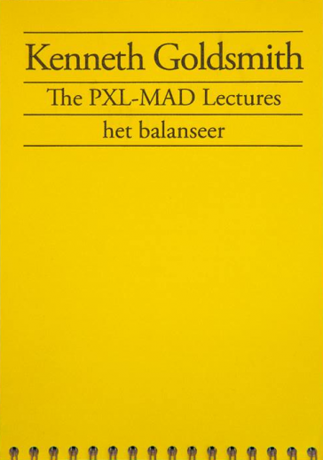 The PXL-MAD Lectures / Kenneth Goldsmith